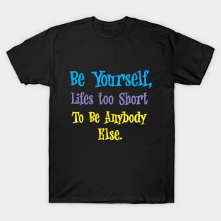 be yourself T-Shirt